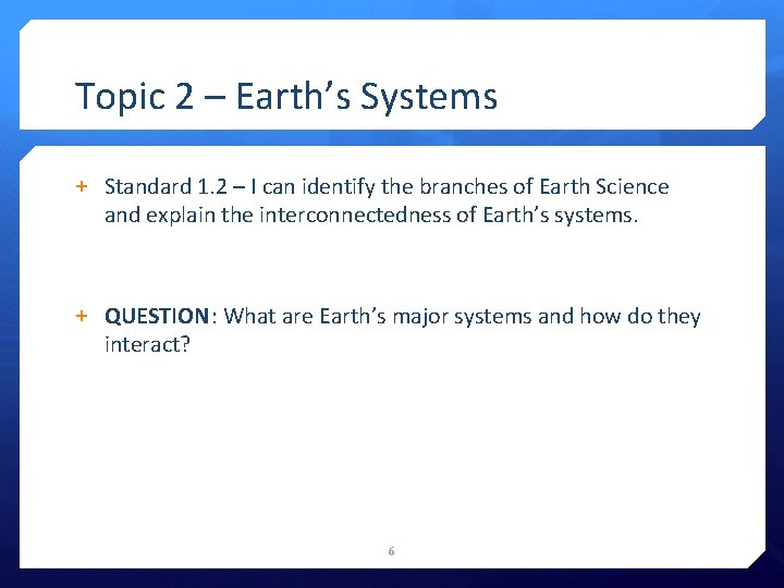 Topic 2 – Earth’s Systems + Standard 1. 2 – I can identify the