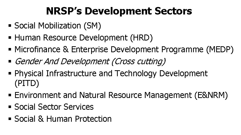 NRSP’s Development Sectors § § § Social Mobilization (SM) Human Resource Development (HRD) Microfinance
