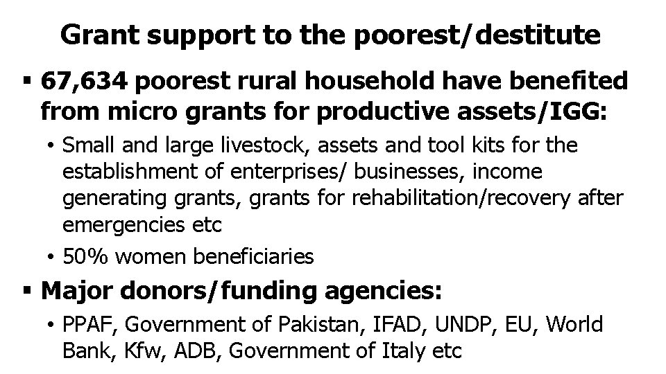 Grant support to the poorest/destitute § 67, 634 poorest rural household have benefited from