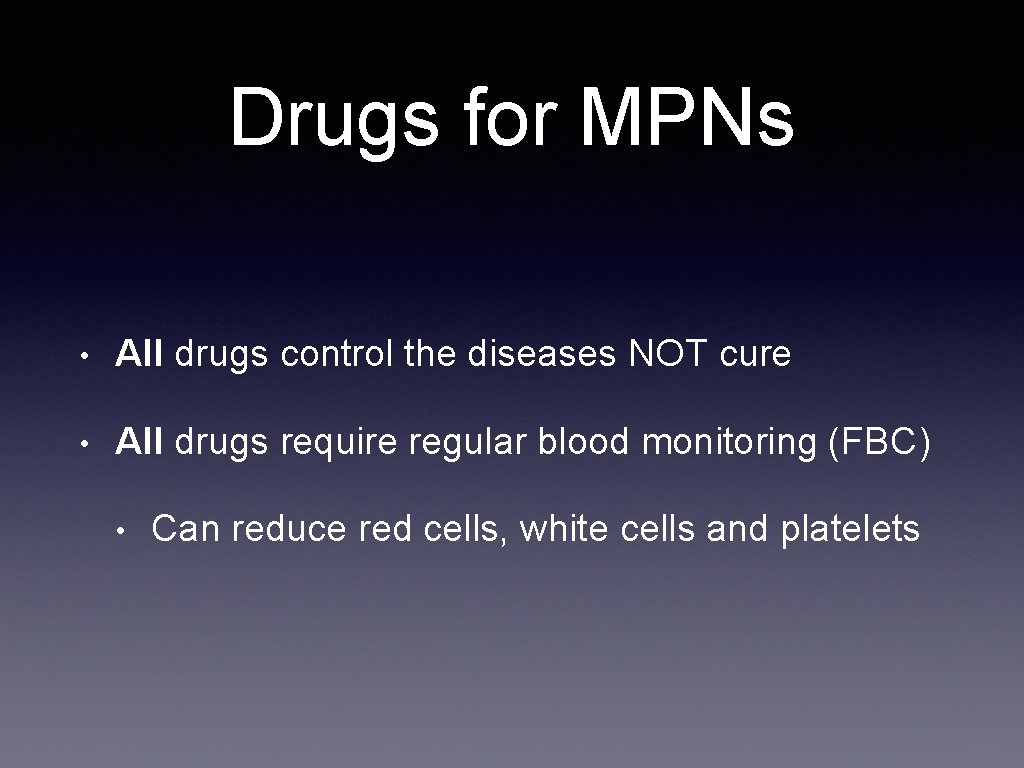 Drugs for MPNs • All drugs control the diseases NOT cure • All drugs