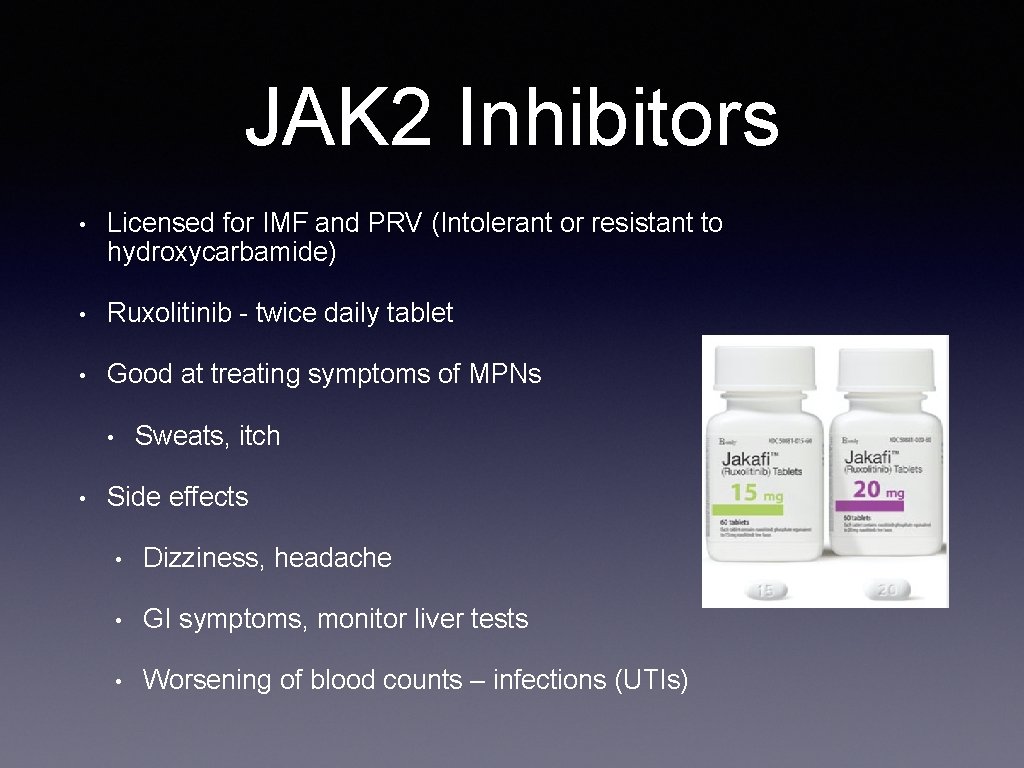 JAK 2 Inhibitors • Licensed for IMF and PRV (Intolerant or resistant to hydroxycarbamide)