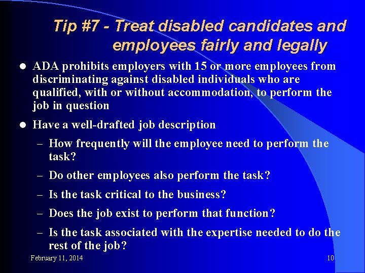 Tip #7 - Treat disabled candidates and employees fairly and legally l ADA prohibits