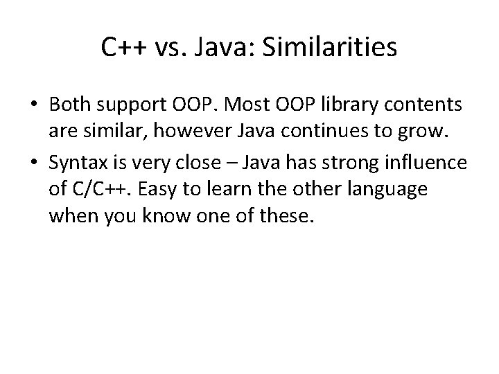 C++ vs. Java: Similarities • Both support OOP. Most OOP library contents are similar, C++ vs. Java: Similarities • Both support OOP. Most OOP library contents are similar,