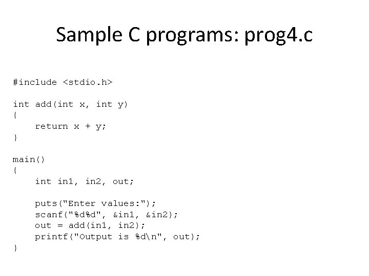 Sample C programs: prog 4. c #include <stdio. h> int add(int x, int y) Sample C programs: prog 4. c #include <stdio. h> int add(int x, int y)