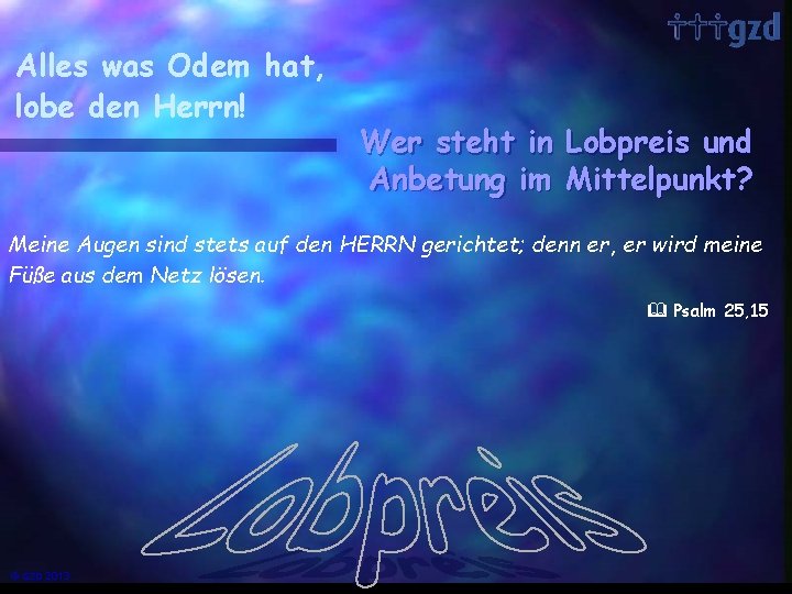 Alles was Odem hat, lobe den Herrn! Wer steht in Lobpreis und Anbetung im