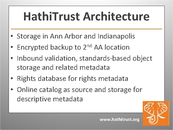 Hathi. Trust Architecture • Storage in Ann Arbor and Indianapolis • Encrypted backup to