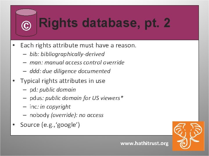 © Rights database, pt. 2 • Each rights attribute must have a reason. –