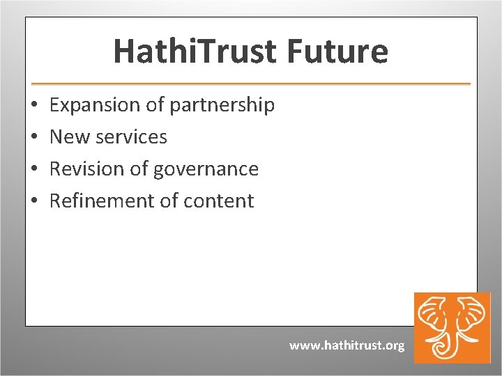 Hathi. Trust Future • • Expansion of partnership New services Revision of governance Refinement