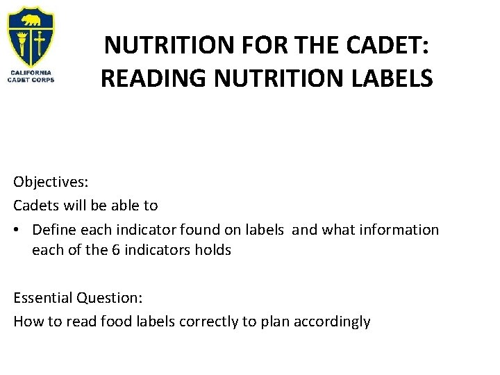 NUTRITION FOR THE CADET: READING NUTRITION LABELS Objectives: Cadets will be able to •