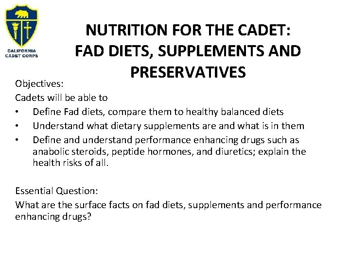 NUTRITION FOR THE CADET: FAD DIETS, SUPPLEMENTS AND PRESERVATIVES Objectives: Cadets will be able