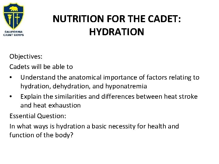 NUTRITION FOR THE CADET: HYDRATION Objectives: Cadets will be able to • Understand the
