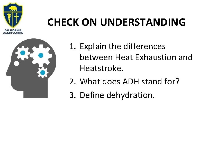 CHECK ON UNDERSTANDING 1. Explain the differences between Heat Exhaustion and Heatstroke. 2. What