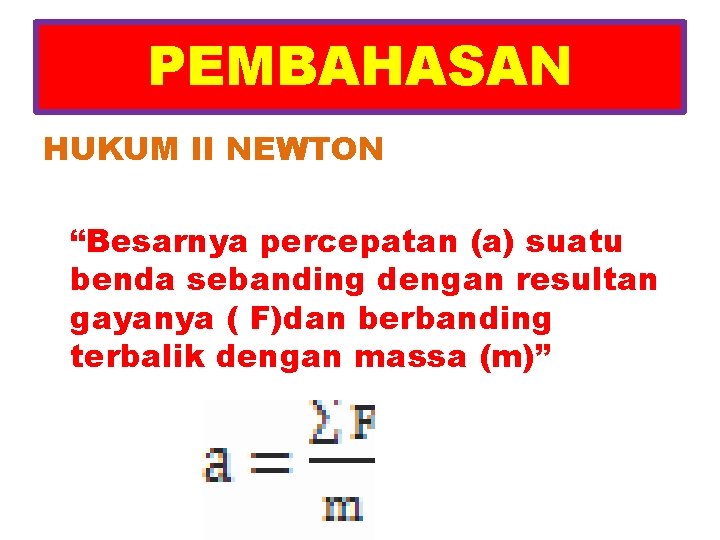 PEMBAHASAN HUKUM II NEWTON “Besarnya percepatan (a) suatu benda sebanding dengan resultan gayanya (