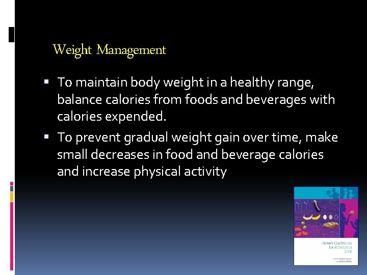 Weight Management To maintain body weight in a healthy range, balance calories from foods