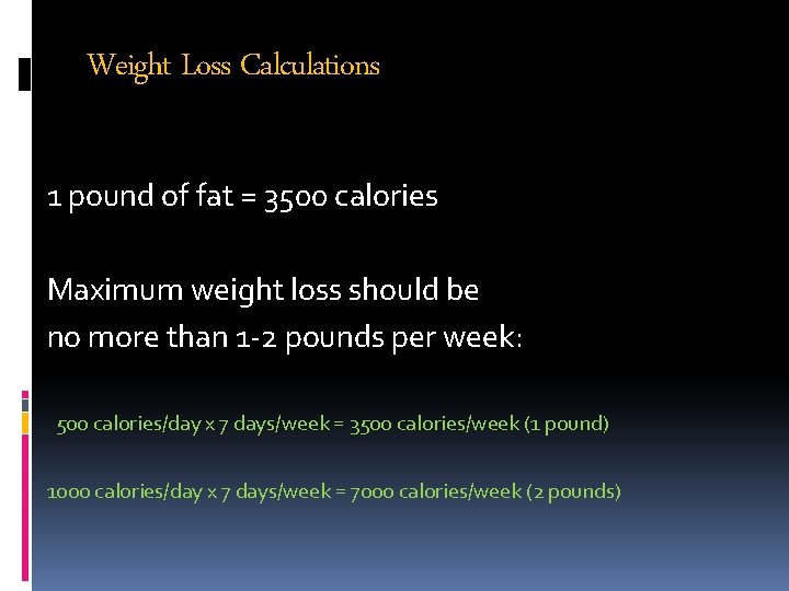 Weight Loss Calculations 1 pound of fat = 3500 calories Maximum weight loss should