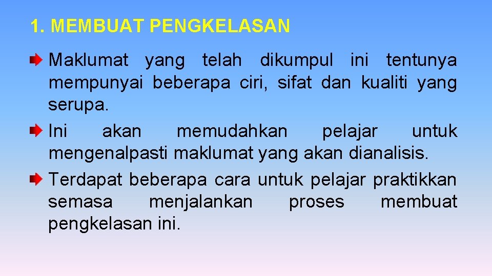 1. MEMBUAT PENGKELASAN Maklumat yang telah dikumpul ini tentunya mempunyai beberapa ciri, sifat dan