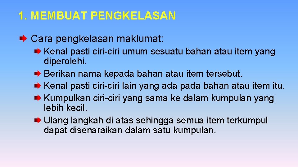 1. MEMBUAT PENGKELASAN Cara pengkelasan maklumat: Kenal pasti ciri-ciri umum sesuatu bahan atau item