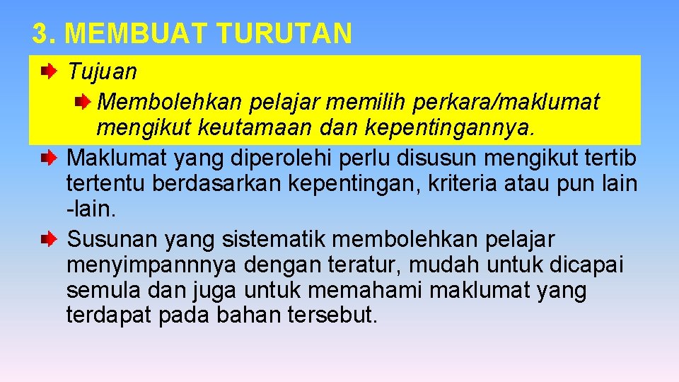 3. MEMBUAT TURUTAN Tujuan Membolehkan pelajar memilih perkara/maklumat mengikut keutamaan dan kepentingannya. Maklumat yang 3. MEMBUAT TURUTAN Tujuan Membolehkan pelajar memilih perkara/maklumat mengikut keutamaan dan kepentingannya. Maklumat yang