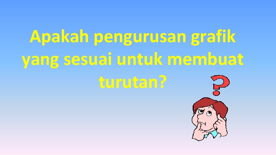 Apakah pengurusan grafik yang sesuai untuk membuat turutan? 