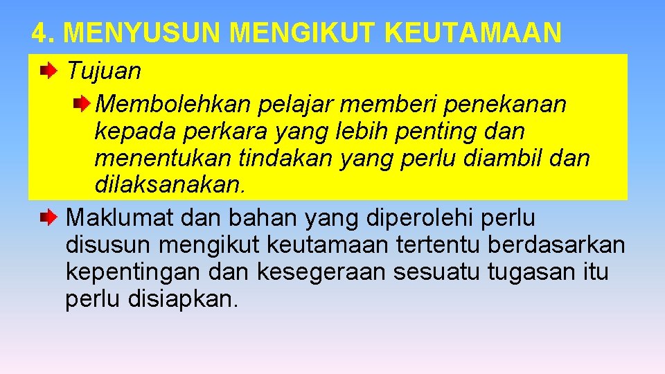 4. MENYUSUN MENGIKUT KEUTAMAAN Tujuan Membolehkan pelajar memberi penekanan kepada perkara yang lebih penting 4. MENYUSUN MENGIKUT KEUTAMAAN Tujuan Membolehkan pelajar memberi penekanan kepada perkara yang lebih penting