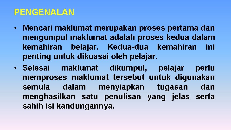 PENGENALAN • Mencari maklumat merupakan proses pertama dan mengumpul maklumat adalah proses kedua dalam