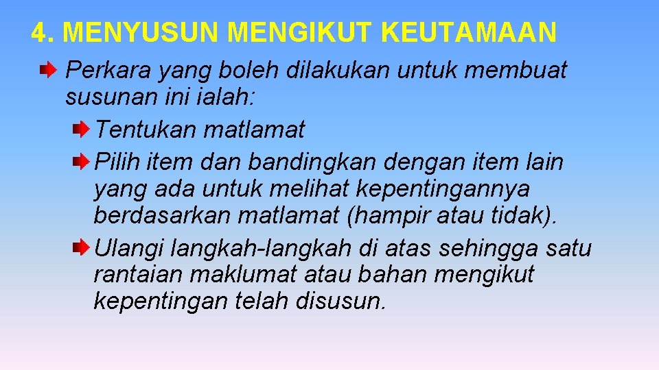 4. MENYUSUN MENGIKUT KEUTAMAAN Perkara yang boleh dilakukan untuk membuat susunan ini ialah: Tentukan 4. MENYUSUN MENGIKUT KEUTAMAAN Perkara yang boleh dilakukan untuk membuat susunan ini ialah: Tentukan