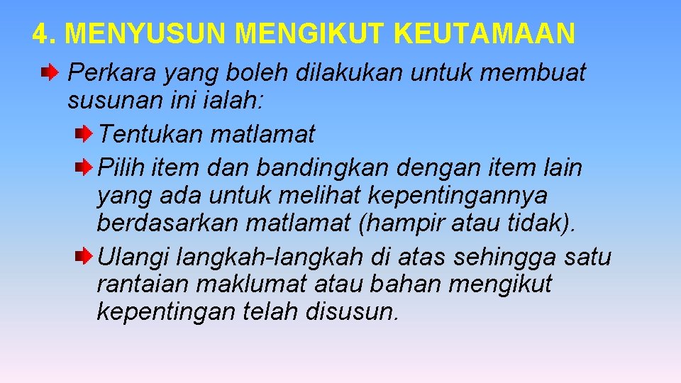 4. MENYUSUN MENGIKUT KEUTAMAAN Perkara yang boleh dilakukan untuk membuat susunan ini ialah: Tentukan