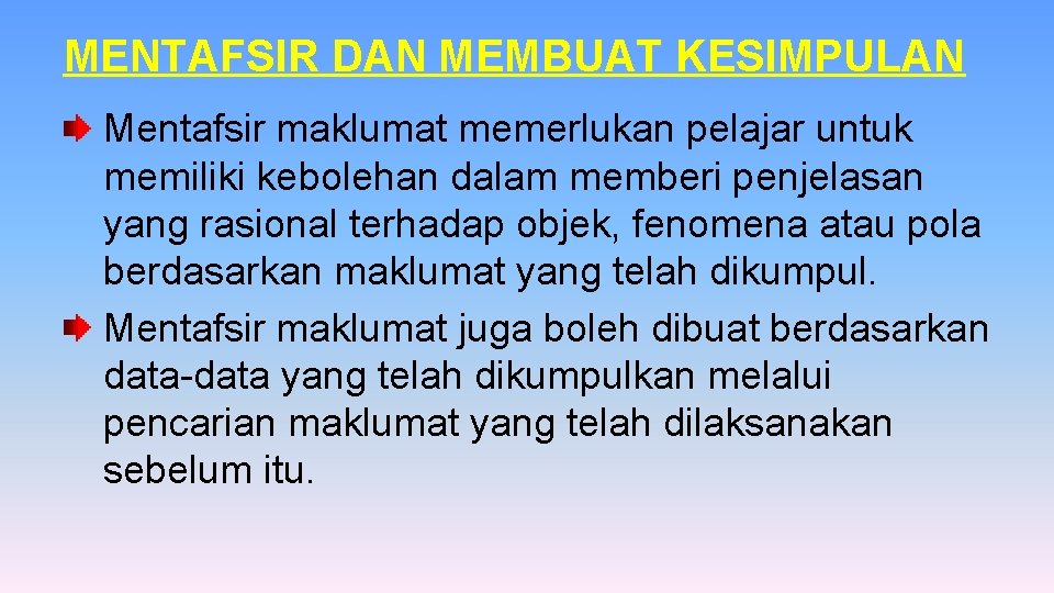MENTAFSIR DAN MEMBUAT KESIMPULAN Mentafsir maklumat memerlukan pelajar untuk memiliki kebolehan dalam memberi penjelasan MENTAFSIR DAN MEMBUAT KESIMPULAN Mentafsir maklumat memerlukan pelajar untuk memiliki kebolehan dalam memberi penjelasan