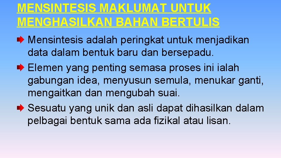 MENSINTESIS MAKLUMAT UNTUK MENGHASILKAN BAHAN BERTULIS Mensintesis adalah peringkat untuk menjadikan data dalam bentuk MENSINTESIS MAKLUMAT UNTUK MENGHASILKAN BAHAN BERTULIS Mensintesis adalah peringkat untuk menjadikan data dalam bentuk