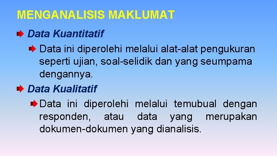 MENGANALISIS MAKLUMAT Data Kuantitatif Data ini diperolehi melalui alat-alat pengukuran seperti ujian, soal-selidik dan