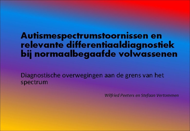 Autismespectrumstoornissen en relevante differentiaaldiagnostiek bij normaalbegaafde volwassenen Diagnostische overwegingen aan de grens van het