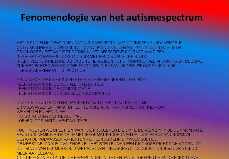 Fenomenologie van het autismespectrum HET IS DUIDELIJK GEWORDEN DAT AUTISMESPECTRUMSTOORNISSEN FUNDAMENTELE ONTWIKKELINGSSTOORNISSEN ZIJN VAN