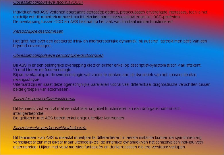 Obsessief-compulsieve stoornis (OCD) Individuen met ASS vertonen doorgaans stereotiep gedrag, preoccupaties of verengde interesses,