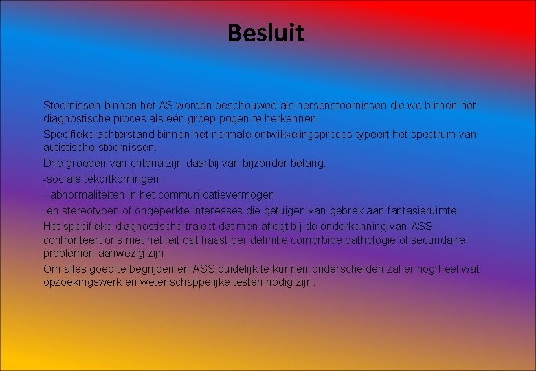 Besluit Stoornissen binnen het AS worden beschouwed als hersenstoornissen die we binnen het diagnostische