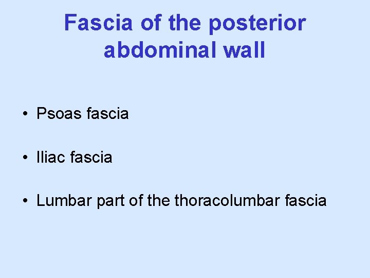 Fascia of the posterior abdominal wall • Psoas fascia • Iliac fascia • Lumbar