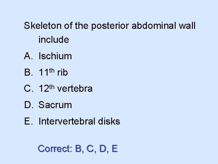 Skeleton of the posterior abdominal wall include A. Ischium B. 11 th rib C.