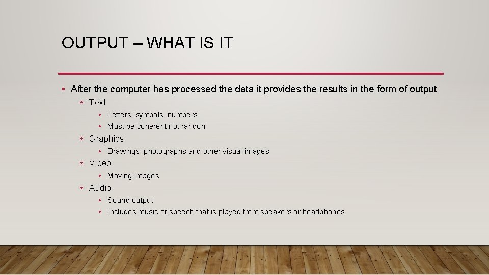 OUTPUT – WHAT IS IT • After the computer has processed the data it OUTPUT – WHAT IS IT • After the computer has processed the data it