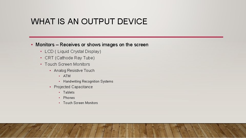 WHAT IS AN OUTPUT DEVICE • Monitors – Receives or shows images on the WHAT IS AN OUTPUT DEVICE • Monitors – Receives or shows images on the