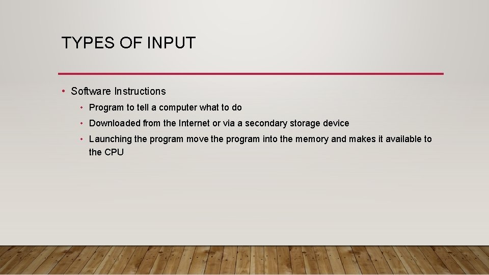 TYPES OF INPUT • Software Instructions • Program to tell a computer what to TYPES OF INPUT • Software Instructions • Program to tell a computer what to