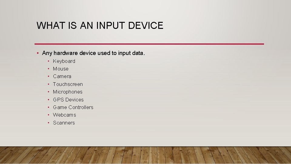 WHAT IS AN INPUT DEVICE • Any hardware device used to input data. • WHAT IS AN INPUT DEVICE • Any hardware device used to input data. •