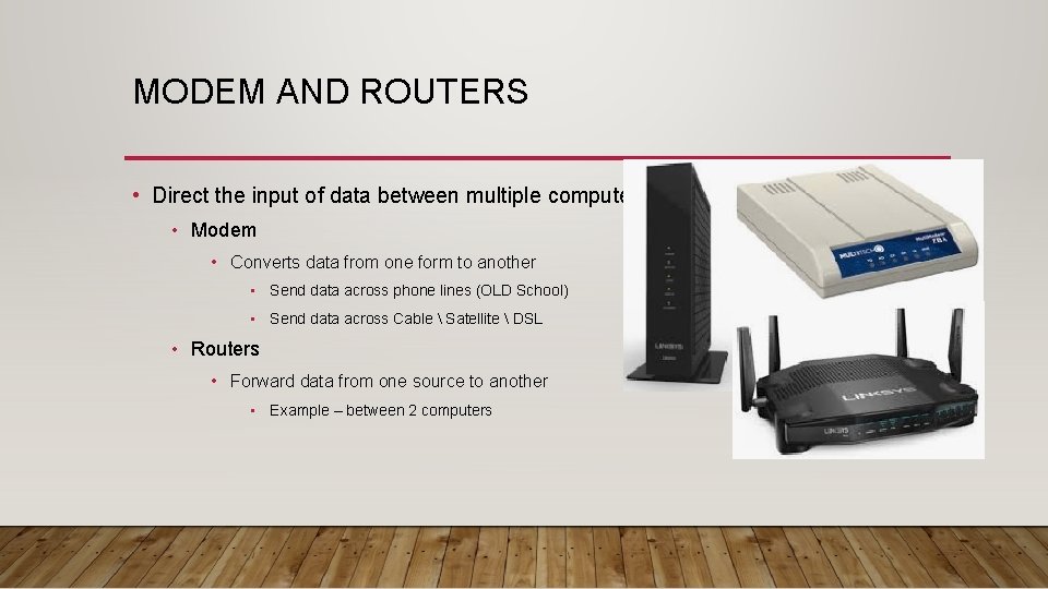 MODEM AND ROUTERS • Direct the input of data between multiple computers • Modem MODEM AND ROUTERS • Direct the input of data between multiple computers • Modem