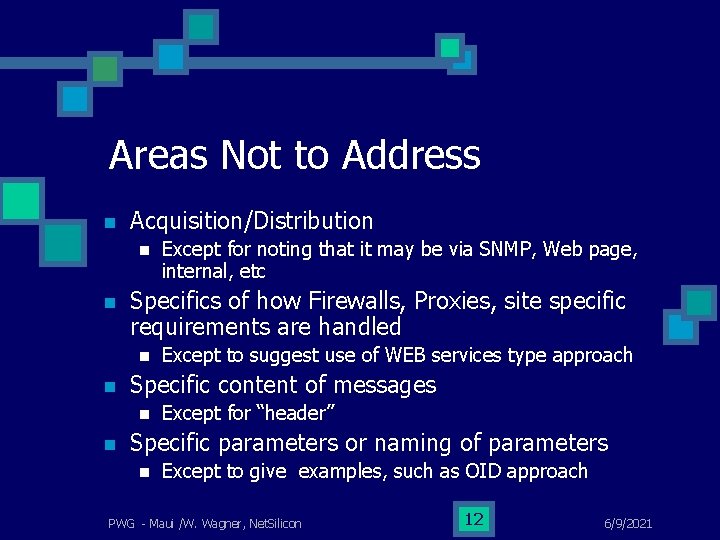 Areas Not to Address n Acquisition/Distribution n n Specifics of how Firewalls, Proxies, site