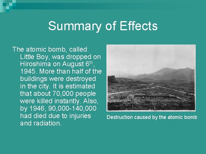 Summary of Effects The atomic bomb, called Little Boy, was dropped on Hiroshima on