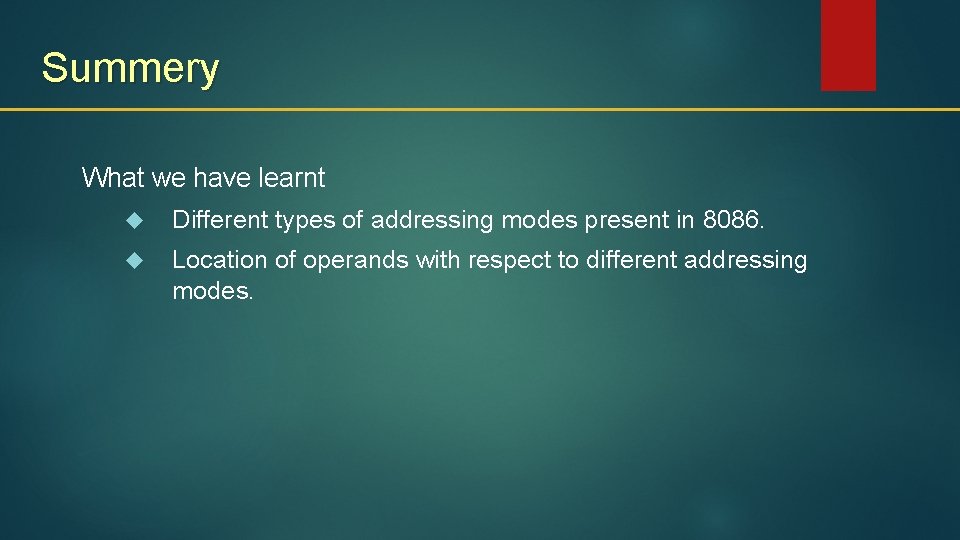 Summery What we have learnt Different types of addressing modes present in 8086. Location