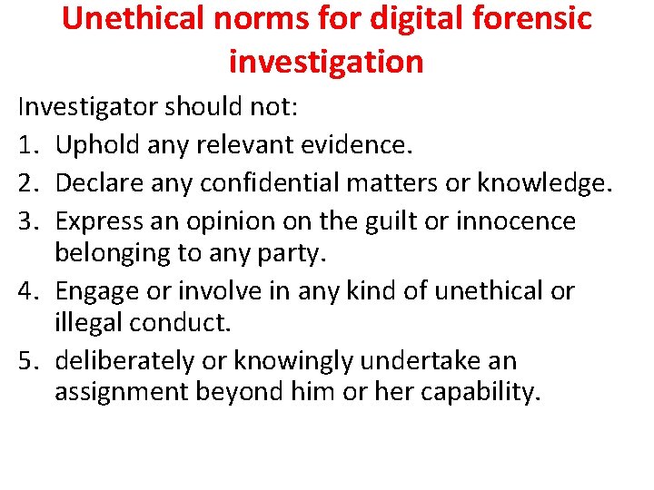 Unethical norms for digital forensic investigation Investigator should not: 1. Uphold any relevant evidence.