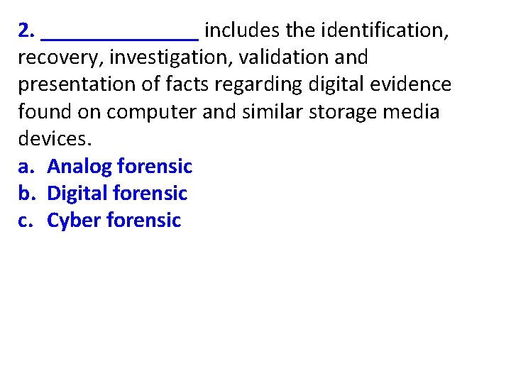 2. _______ includes the identification, recovery, investigation, validation and presentation of facts regarding digital