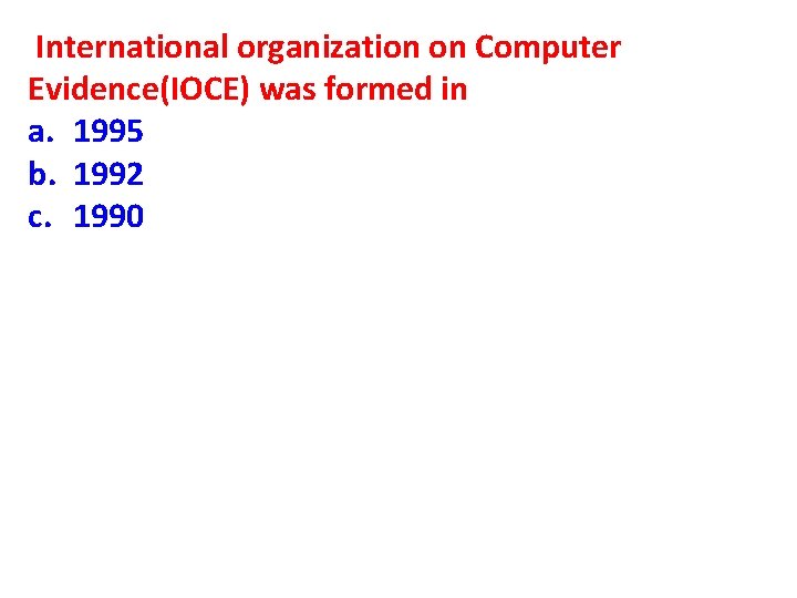 International organization on Computer Evidence(IOCE) was formed in a. 1995 b. 1992 c. 1990
