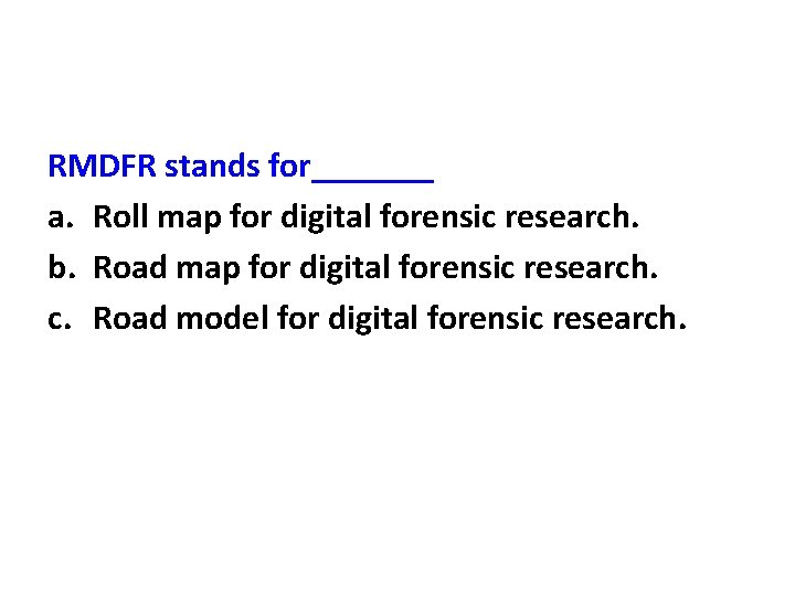 RMDFR stands for_______ a. Roll map for digital forensic research. b. Road map for