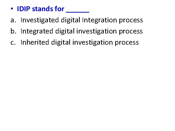  • IDIP stands for ______ a. Investigated digital Integration process b. Integrated digital