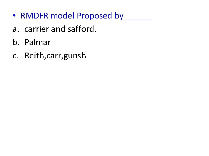  • RMDFR model Proposed by______ a. carrier and safford. b. Palmar c. Reith,